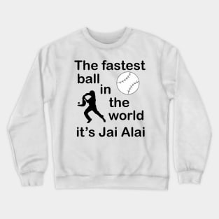 Jai Alai the fastest ball in the world Crewneck Sweatshirt